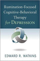 Book cover of: Rumination-Focused Cognitive-Behavioral Therapy for Depression. By: Edward R. Watkins