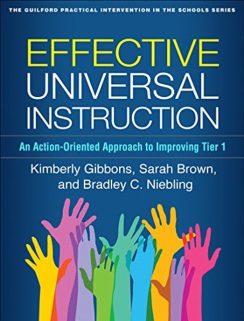 Effective Universal Instruction, An Action-Oriented Approach to Improving Tier 1 9781462536832 Kimberly Gibbons