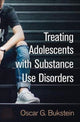 Book cover of: Treating Adolescents with Substance Use Disorders. By: Oscar G. Bukstein