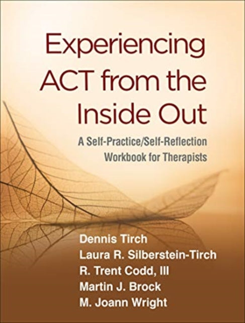 Book cover of: Experiencing ACT from the Inside Out. By: Dennis Tirch