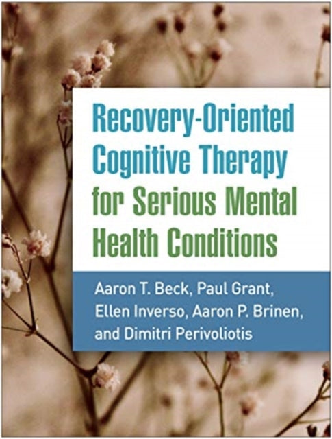 Book cover of: Recovery-Oriented Cognitive Therapy for Serious Mental Health Conditions. By: Aaron T. Beck