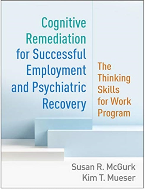 Book cover of: Cognitive Remediation for Successful Employment and Psychiatric Recovery. By: Susan R. McGurk