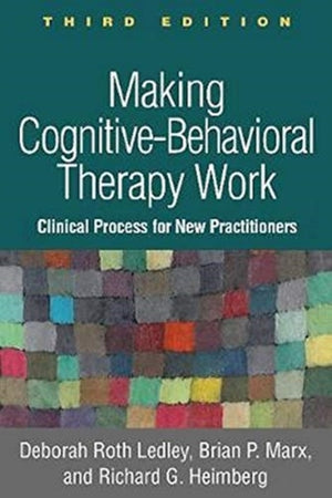 Making Cognitive-Behavioral Therapy Work, Third Edition