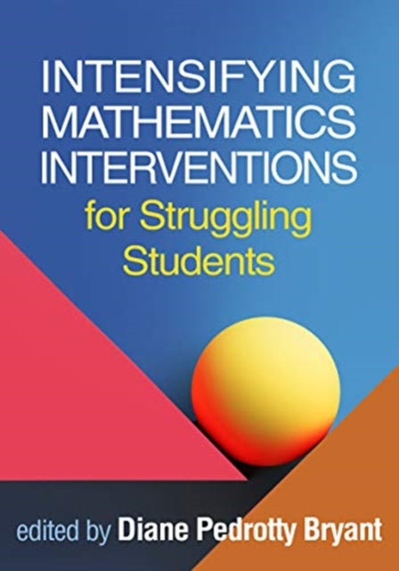 Book cover of: Intensifying Mathematics Interventions for Struggling Students. By: Diane Pedrotty Bryant