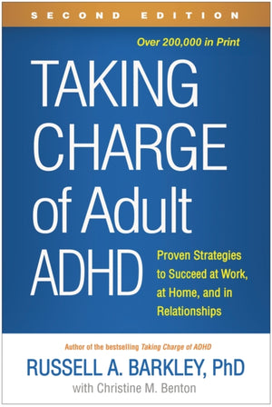Taking Charge of Adult ADHD, Second Edition, Proven Strategies to Succeed at Work, at Home, and in Relationships