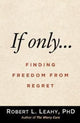 Book cover of: If Onlya€¦. By: Robert L. Leahy