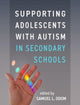 Book cover of: Supporting Adolescents with Autism in Secondary Schools. By: Samuel L. Odom