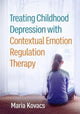 Book cover of: Treating Childhood Depression with Contextual Emotion Regulation Therapy. By: Maria Kovacs