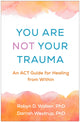 Book cover of: You Are Not Your Trauma. By: Robyn D. Walser