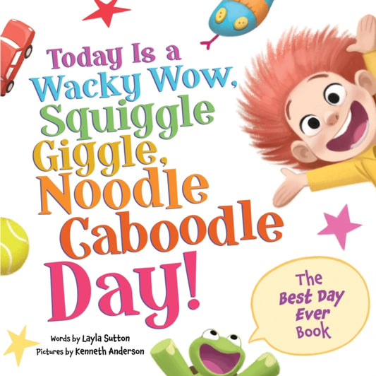 Book cover of: Today Is a Wacky Wow, Squiggle Giggle, Noodle Caboodle Day!. By: Layla Sutton