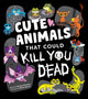 Cute Animals That Could Kill You Dead, An Adorable and Deadly Animal Facts Book for Kids 9781464236594 Brooke Hartman