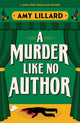 Book cover of: A Murder Like No Author. By: Amy Lillard