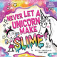 Book cover of: Never Let a Unicorn Make Slime