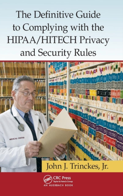 Book cover of: Definitive Guide to Complying with the HIPAA/HITECH Privacy and Security Rules. By: John J. Trinckes