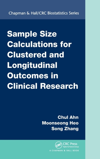 Book cover of: Sample Size Calculations for Clustered and Longitudinal Outcomes in Clinical Research. By: Chul Ahn