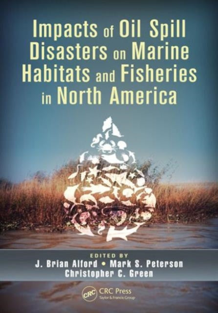 Book cover of: Impacts of Oil Spill Disasters on Marine Habitats and Fisheries in North America. By: J. Brian Alford