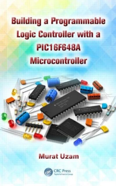 Book cover of: Building a Programmable Logic Controller with a PIC16F648A Microcontroller