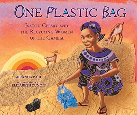One Plastic Bag, Isatou Ceesay and the Recycling Women of the Gambia 9781467716086 Miranda Paul