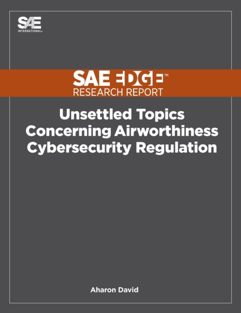 Book cover of: Unsettled Topics Concerning Airworthiness Cyber-Security Regulation. By: Aharon David