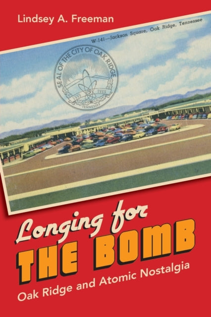 Book cover of: Longing for the Bomb. By: Lindsey A. Freeman
