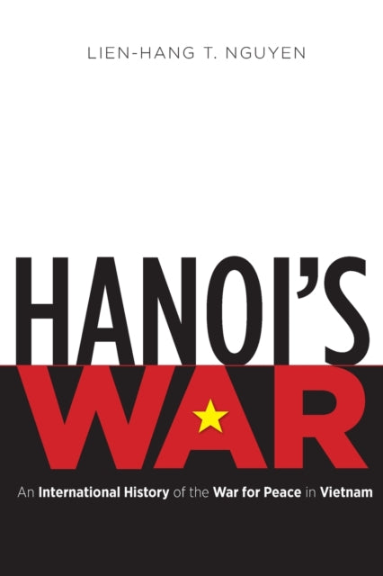 Book cover of: Hanoi's War. By: Lien-Hang T. Nguyen