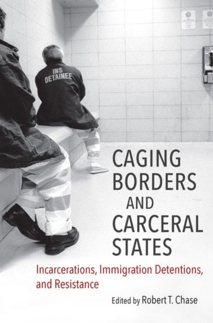 Book cover of: Caging Borders and Carceral States
