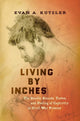 Book cover of: Living by Inches. By: Evan A. Kutzler