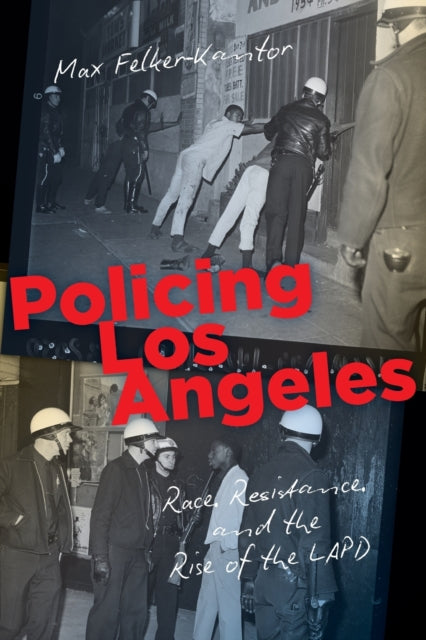 Book cover of: Policing Los Angeles. By: Max Felker-Kantor