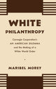 Book cover of: White Philanthropy. By: Maribel Morey