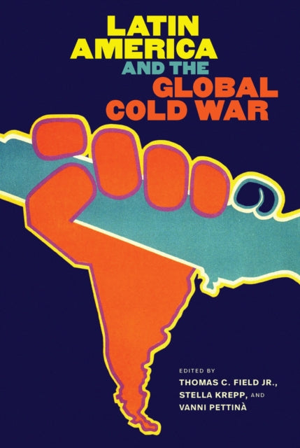 Book cover of: Latin America and the Global Cold War. By: Thomas C. Field