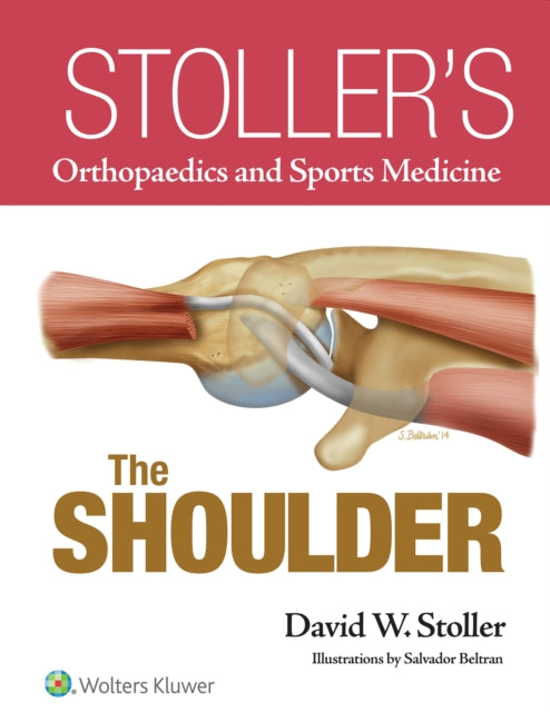 Book cover of: Stoller’s Orthopaedics and Sports Medicine: The Shoulder. By: David W. Stoller MD  FACR
