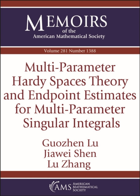 Book cover of: Multi-Parameter Hardy Spaces Theory and Endpoint Estimates for Multi-Parameter Singular Integrals. By: Guozhen Lu