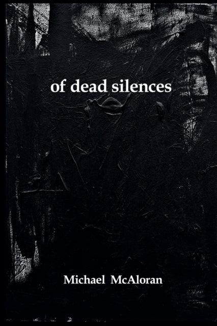 Book cover of: of dead silences. By: Michael McAloran