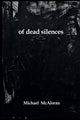Book cover of: of dead silences. By: Michael McAloran