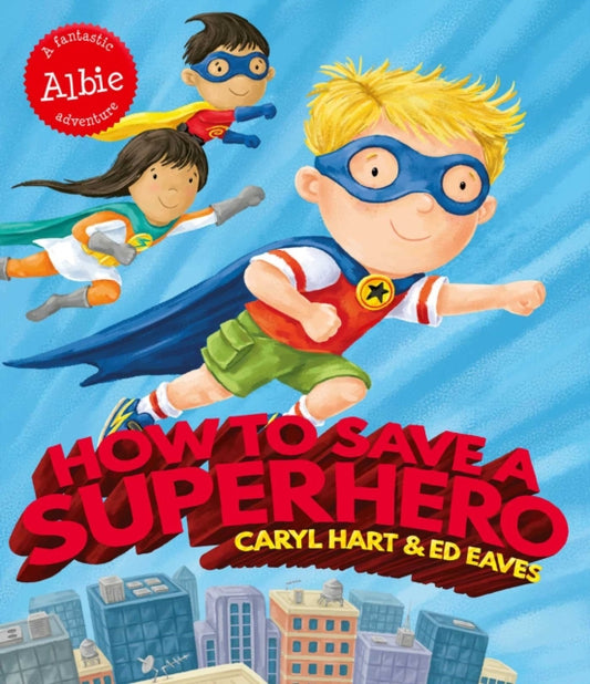 Book cover of: How to Save a Superhero. By: Caryl Hart