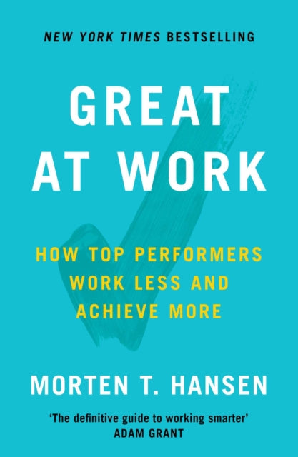 Book cover of: Great at Work. By: Morten T. Hansen