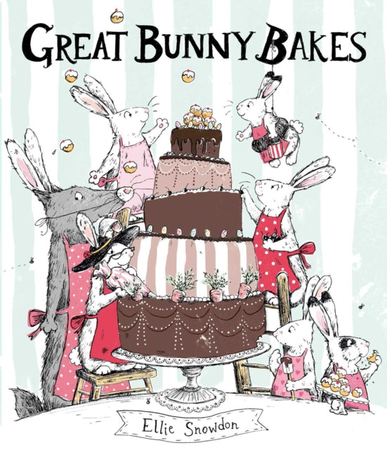Book cover of: Great Bunny Bakes. By: Ellie Snowdon