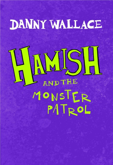 Book cover of: Hamish and the Monster Patrol. By: Danny Wallace
