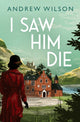 Book cover of: I Saw Him Die. By: Andrew Wilson