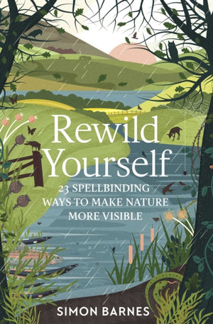 Rewild Yourself, 23 Spellbinding Ways to Make Nature More Visible