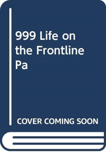 Book cover of: 999 - My Life on the Frontline of the Ambulance Service. By: Dan Farnworth