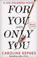 Book cover of: For You And Only You. By: Caroline Kepnes