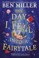 Day I Fell Into a Fairytale, The smash hit classic adventure from Ben Miller 9781471192449 Ben Miller