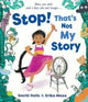 Book cover of: Stop! That's Not My Story!. By: Smriti Halls