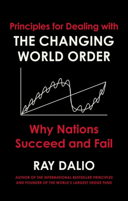 Principles for Dealing with the Changing World Order, Why Nations Succeed or Fail 9781471196690 Ray Dalio