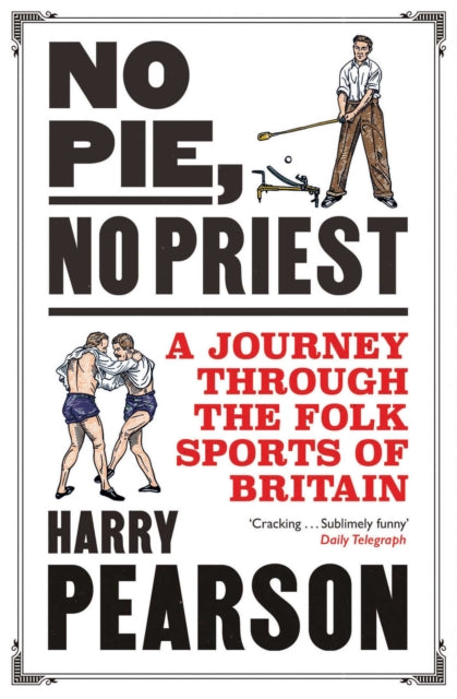 No Pie, No Priest, A Journey through the Folk Sports of Britain 9781471198328 Harry Pearson