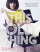 Book cover of: This Old Thing. By: Dawn O'Porter
