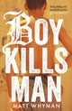 Book cover of: Boy Kills Man. By: Matt Whyman