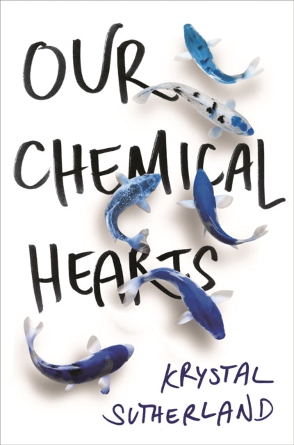 Book cover of: Our Chemical Hearts. By: Krystal Sutherland