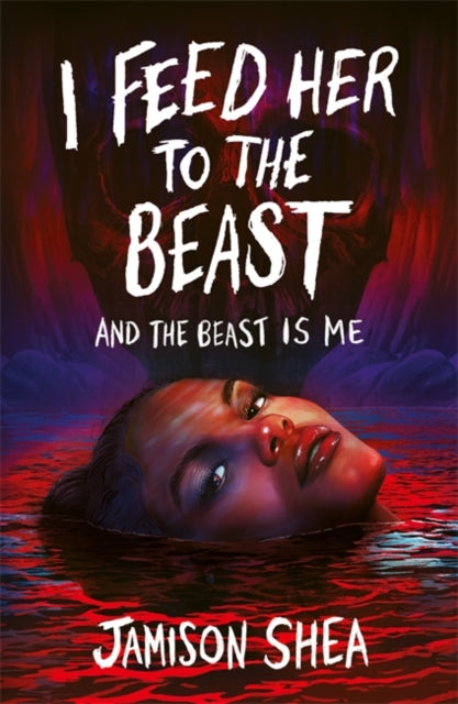 Book cover of: I Feed Her to the Beast and the Beast Is Me. By: Jamison Shea
